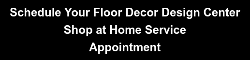 Schedule Your Floor Decor Design Center Shop at Home Service Appointment