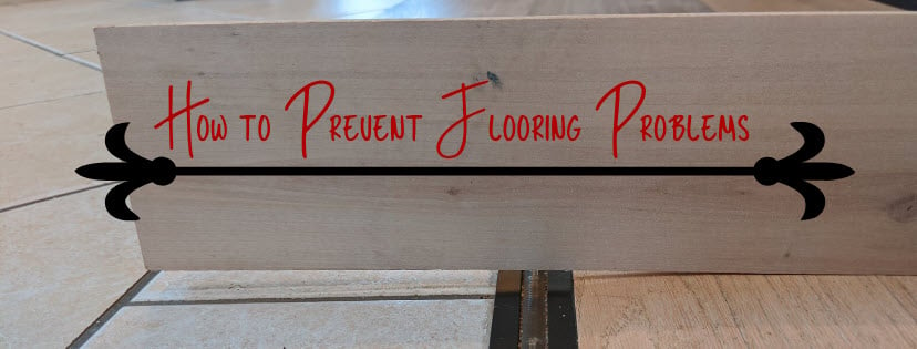 How to Prevent Flooring Problems Prior to Installation