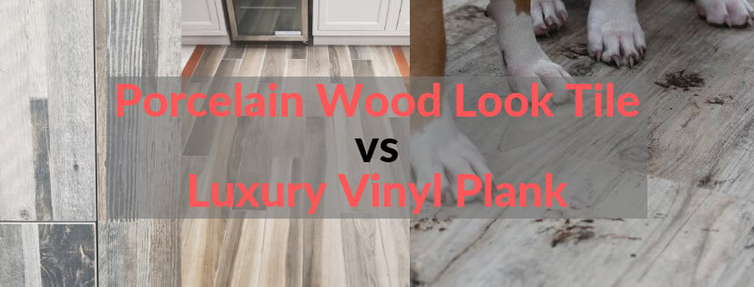 Porcelain Wood Look Tile Vs Luxury Vinyl Plank An Honest Comparison